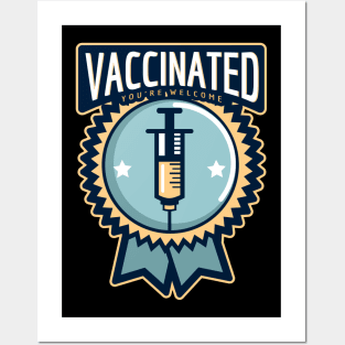 Vaccinated You're Welcome Badge Posters and Art